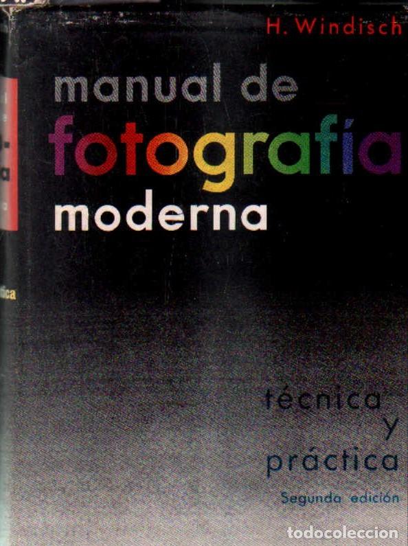 Libros de segunda mano: MANUAL DE FOTOGRAFIA MODERNA. WINDISCH, H. A-FOTO-941