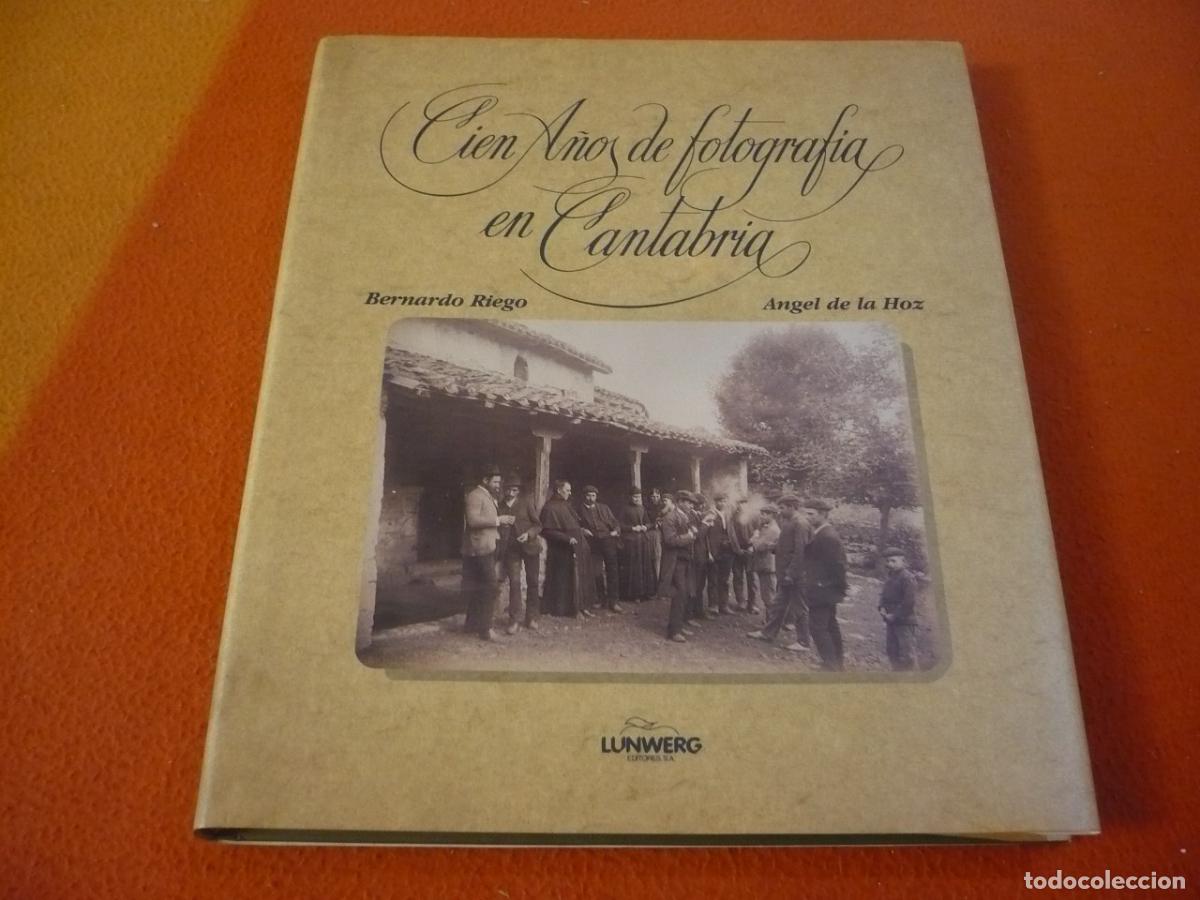 Libros de segunda mano: CIEN A&Ntilde;OS DE FOTOGRAFIA EN CANTABRIA (BERNARDO RIEGO ANGEL HOZ) HISTORIA ARTE SANTANDER LUNWERG