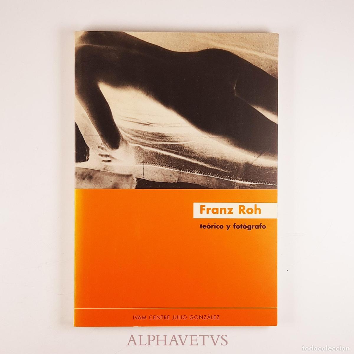Libri di seconda mano: Franz Roh te&oacute;rico y fot&oacute;grafo - Franz Roh, Maria Casanova