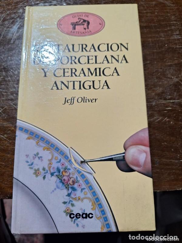 Libros de segunda mano: Restauraci&oacute;n de Porcelana y de Cer&aacute;mica Antigua - Jeff Oliver - Grupo Editorial Ceac - Gu&iacute;as de Arte