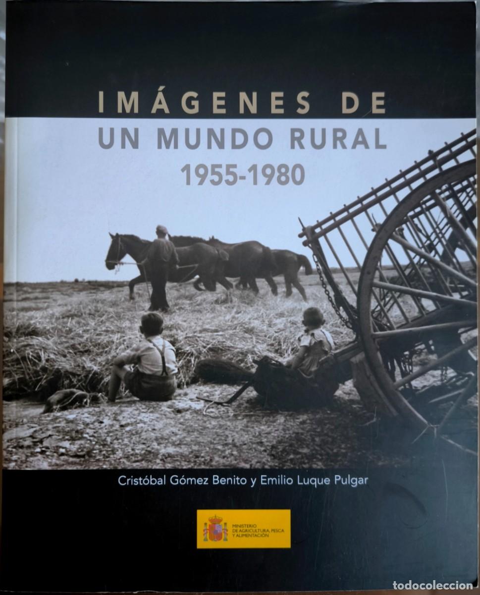 Libros de segunda mano: Im&aacute;genes de un Mundo Rural 1955-1980, de Cristobal G&oacute;mez Benito y Emilio Luque Pulgar