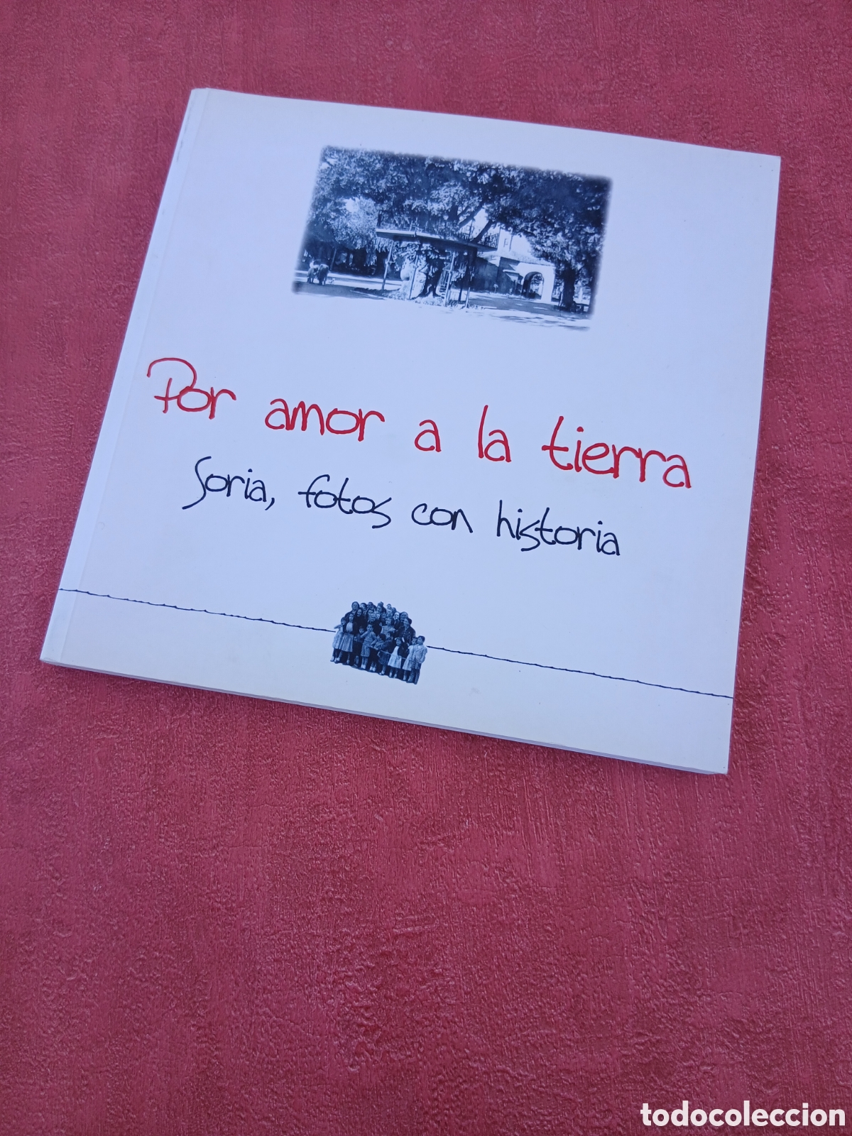 Libros de segunda mano: Soria, fotos con historia. Por amor a la tierra. Antonio Ru&iacute;z Vega.