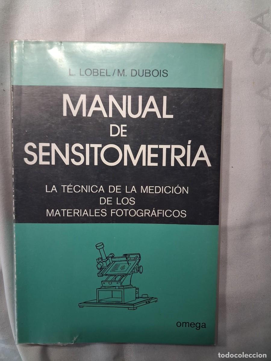 Libros de segunda mano: MANUAL DE SENSITOMETR&Iacute;A. La t&eacute;cnica de la medici&oacute;n de los materiales fotogr&aacute;ficos - LOBEL, L. - DUBO