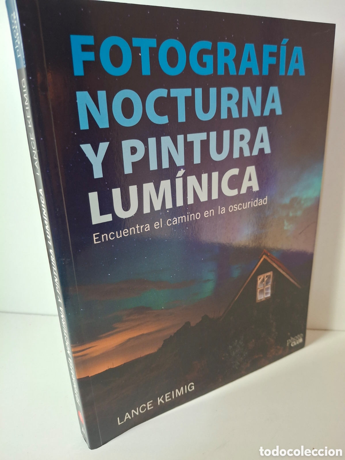 Livres d'occasion: FOTOGRAFIA NOCTURNA Y PINTURA LUMINICA, LANCE KEIMIG, PHOTO CLUB, 2017