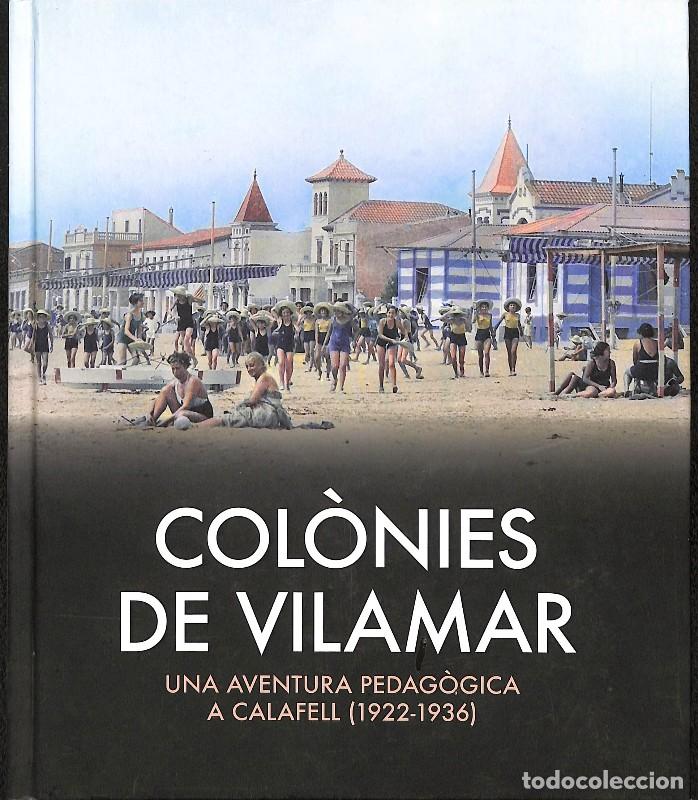 Libros de segunda mano: Col&ograve;nies Vilamar: Una Aventura Pedag&ograve;gica a Calafell (1922-1936) - Magda Juncosa Romeu - Efad&oacute;s