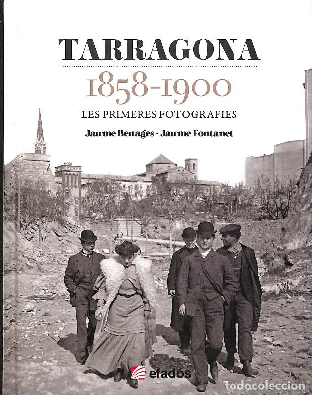 Libros de segunda mano: Tarragona 1858-1900: Les Primeres Fotografies - Jaume Benages y Jaume Fontanet - Editorial Efad&oacute;s