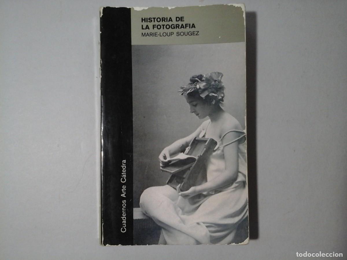 Gebrauchte B&uuml;cher: MARIE LOUP SOUGEZ. HISTORIA DE LA FOTOGRAF&Iacute;A. 1&ordf; EDICI&Oacute;N 1981. C&Aacute;TEDRA. ENSAYO