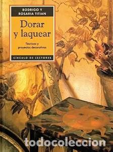 Libros de segunda mano: Dorar y laquear: T&eacute;cnicas y proyectos decorativos - Rodrigo Titian; Rosaria Titian - C&iacute;rculo de Lect