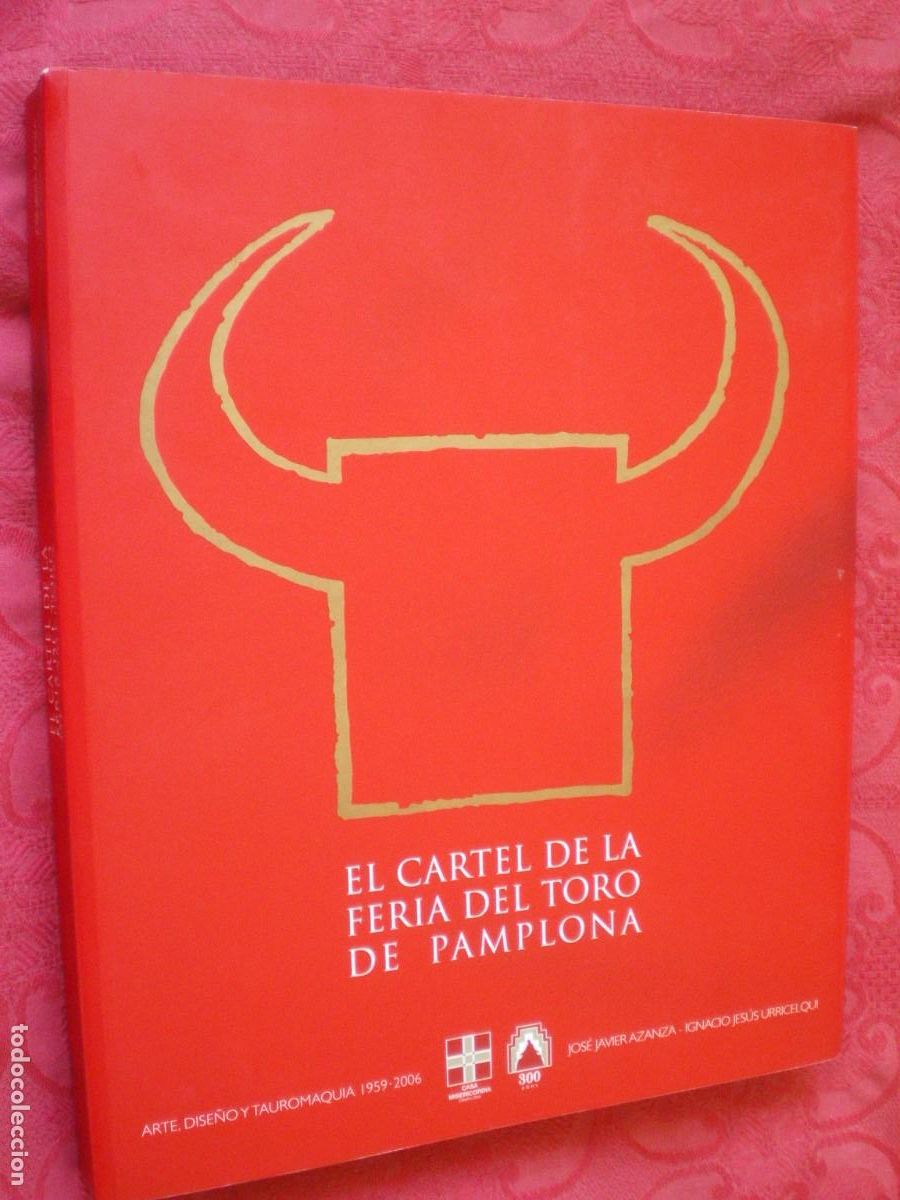 Libros de segunda mano: EL CARTEL DE LA FERIA DEL TORO DE PAMPLONA. ARTE DISE&Ntilde;O Y TAUROMAQUIA. AZANZA Y URRICELQUI