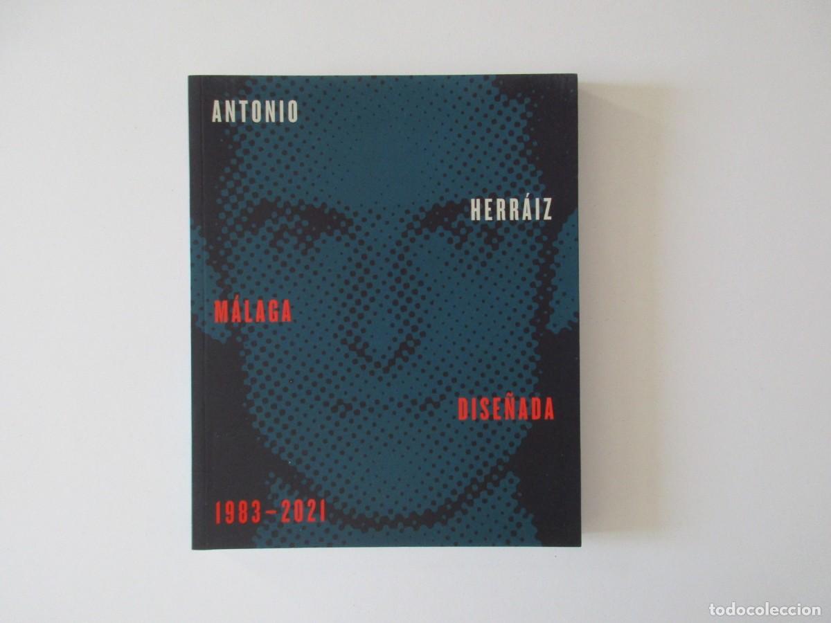 Libros de segunda mano: ANTONIO HERR&Aacute;IZ - M&Aacute;LAGA DISE&Ntilde;ADA 1983 - 2021 - CAT&Aacute;LOGO EXPOSICI&Oacute;N