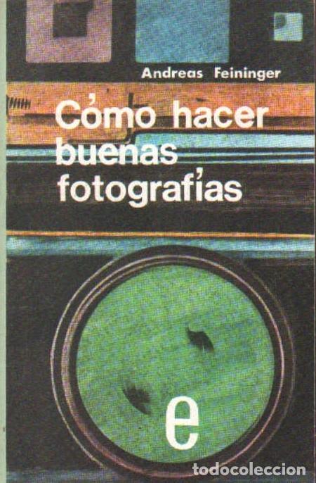 Libros de segunda mano: C&Oacute;MO HACER BUENAS FOTOGRAFIAS. FEININGER, ANDREAS. A-FOTO-947