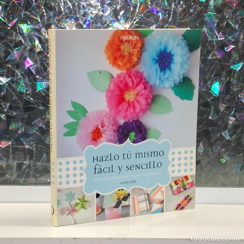 Libros de segunda mano: Hazlo t&uacute; Mismo F&aacute;cil y Sencillo: 30 Ideas para Descubrir tu lado m&aacute;s Creativo - Anna D&iacute;ez - Oberon
