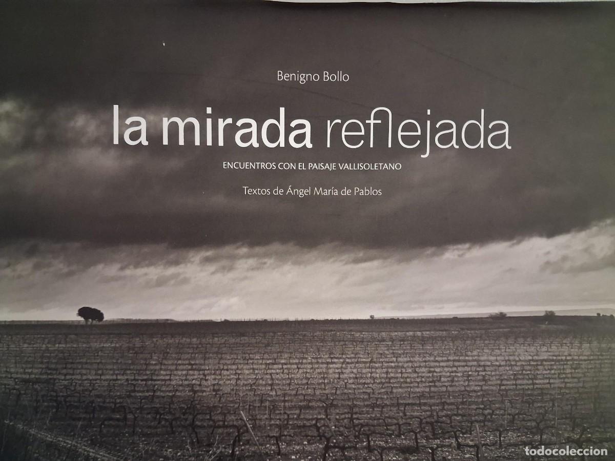 Libros de segunda mano: LA MIRADA REFLEJADA PAISAJE VALLISOLETANO BENIGNO BOLLO ANGEL MARIA DE PABLOS FOTOGRAFIA VALLADOLID