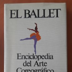 Enciclopedias de segunda mano: EL BALLET. ENCICLOPEDIA DE ARTE COREOGRÁFICO.. Lote 367415479