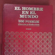 Enciclopedias de segunda mano: EL HOMBRE EN EL MUNDO - 500 PUEBLOS COMO SON Y DONDE VIVEN - TOMO 6 - NOGUER.