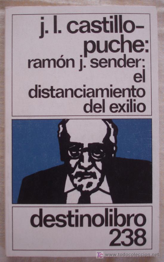 Gebrauchte B&uuml;cher: J.L. CASTILLO PUCHE: RAMON J. SENDER: EL DISTANCIAMIENTO DEL EXILIO - DESTINO LIBRO 238.