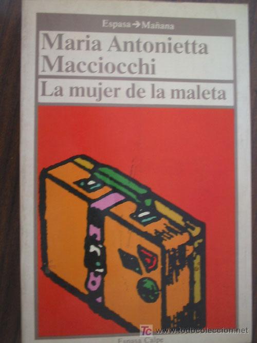 Libros de segunda mano: LA MUJER DE LA MALETA. MACCIOCCHI, Mar&iacute;a Antonietta. 1988 Espasa-Calpe - Foto 1