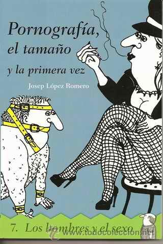Livres d'occasion: PORNOGRAF&Iacute;A , EL TAMA&Ntilde;O Y LA PRIMERA VEZ - JOSEP ROMERO L&Oacute;PEZ - LOS HOMBRES Y EL SEXO 7