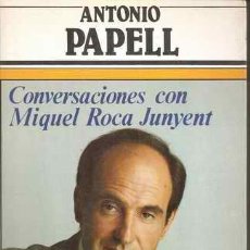 Libros de segunda mano: CONVERSACIONES CON MIQUEL ROCA JUNYENT - UN EXAMEN DE LA SITUACIÓN POLÍTICA ACTUAL - ANTONIO PAPELL