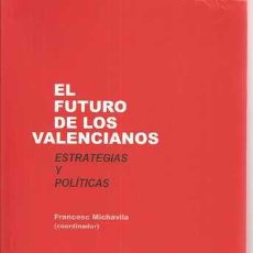 Libros de segunda mano: EL FUTURO DE LOS VALENCIANOS - ESTRATEGIAS Y POLÍTICAS - FRANCESC MICHAVILA (COORD.)