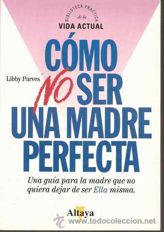 Libros de segunda mano: C&Oacute;MO NO SER UNA MADRE PERFECTA - LIBBY PURVES - Foto 1