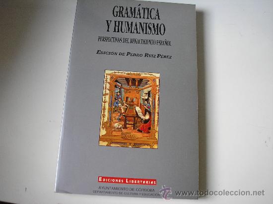Libros de segunda mano: GRAM&Aacute;TICA Y HUMANISMO.Perspectivas del Renacimiento espa&ntilde;ol.Edic.Pedro Ruiz.- Edic. Libertarias