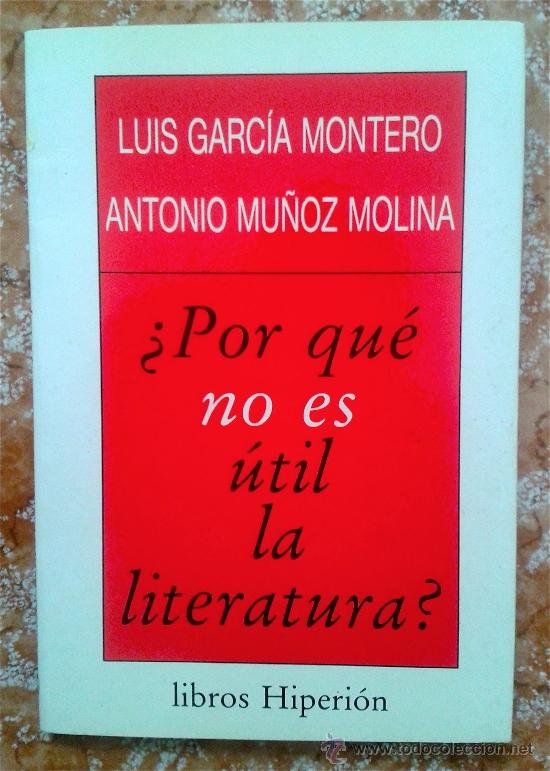 Libros de segunda mano: LUIS GARC&Iacute;A MONTERO/ANTONIO MU&Ntilde;OZ MOLINA-&iquest;POR QU&Eacute; NO ES &Uacute;TIL LA LITERATURA?- LIBROS HIPERI&Oacute;N.