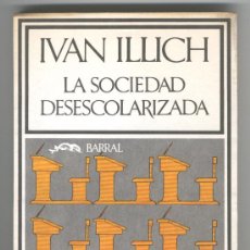 Libros de segunda mano: LA SOCIEDAD DESESCOLARIZADA -IVAN ILLICH- (EDUCACIÓN).. Lote 33997062