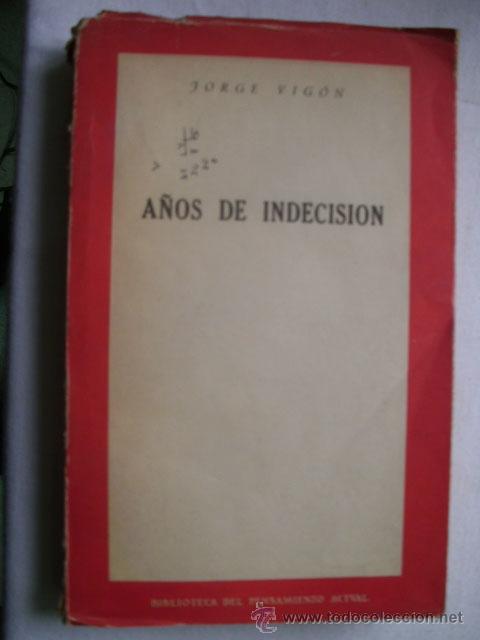 Libros de segunda mano: A&Ntilde;OS DE INDECISI&Oacute;N. VIG&Oacute;N, Jorge. 1956 - Foto 1