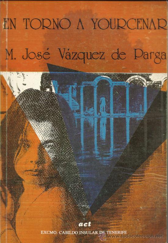 Libros de segunda mano: M&ordf; Jos&eacute; V&Aacute;ZQUEZ DE PARGA :  En torno a Yourcenar.  (Excmo. Cabildo Insular de Tenerife, 1990)