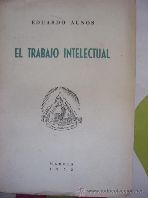 Libros de segunda mano: EL TRABAJO INTELECTUAL. EDUARDO AUNOS. 1952 - Foto 1