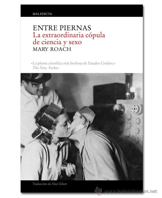 Libri di seconda mano: Entre piernas. La extraordinaria c&oacute;pula de ciencia y sexo . Mary Roach