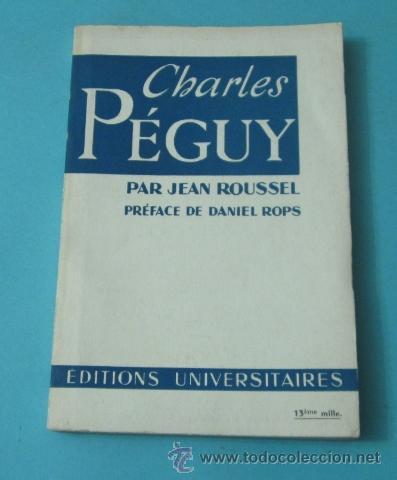 Libros de segunda mano: CHARLES P&Eacute;GUY PAR JEAN ROUSSEL. PR&Eacute;FACE DE DANIEL ROPS. EN FRANC&Eacute;S - Foto 1