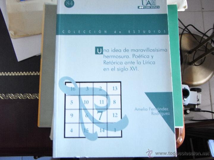 Second hand books: Una idea de maravillos&iacute;sima hermosura. Po&eacute;tica y Ret&oacute;rica ante la L&iacute;rica en el siglo XVI.