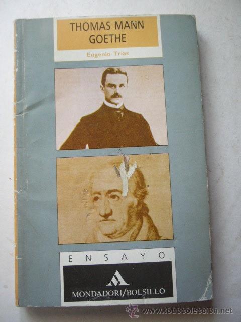 Libros de segunda mano: THOMAS MANN / GOETHE. EUGENIO TRIAS. MONDADORI/BOLSILLO. - Foto 1