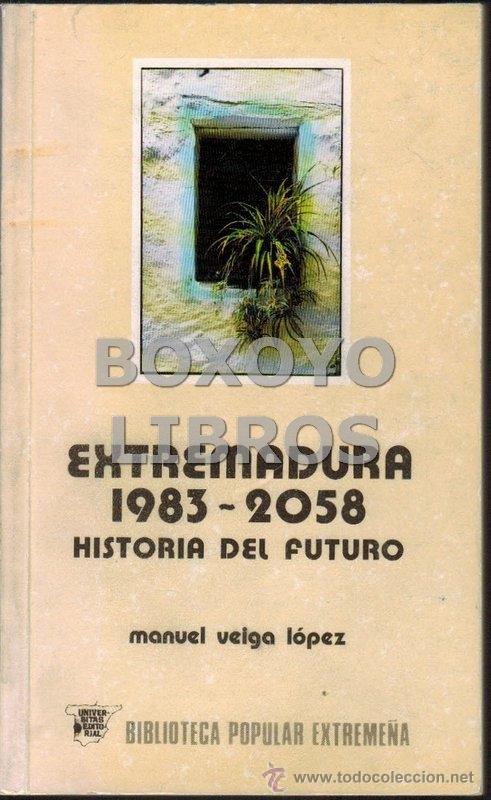 Libri di seconda mano: VEIGA L&Oacute;PEZ, Manuel. Extremadura, 1983-2058. Historia del futuro
