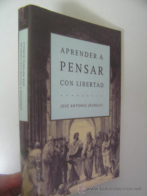 Libros de segunda mano: aprender a pensar con libertad, jose antonio jauregui,2000,martinez roca ed,ref ensayo bs8 - Foto 1