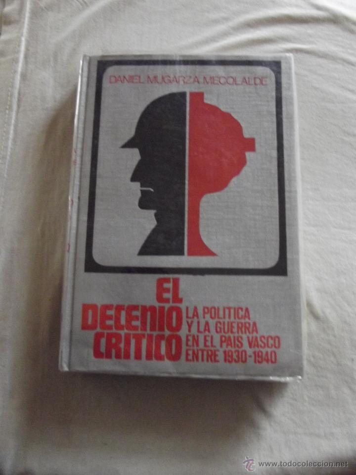 Libros de segunda mano: EL DECENIO CRITICO LA POLITICA Y LA GUERRA EN EL PAIS VASCO ENTRE 1930 - 1940 POR DANIEL MUGARZA MEC