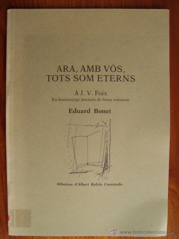 Libros de segunda mano: ARA, AMB V&Oacute;S, TOT SOM ETERNS. HOMENATGE P&Ograve;STUM A J. V. FOIX. EDUARD BONET. 1987.