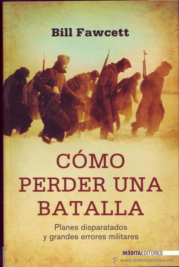 Libri di seconda mano: COMO PERDER UNA BATALLA. Fawcett, Bill. Barcelona. In&eacute;dita, Ed. 2009.