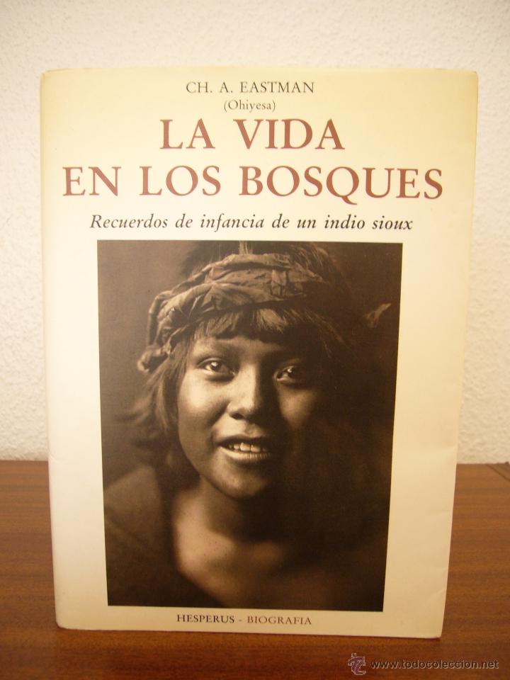 Libros de segunda mano: CH. A. EASTMAN: LA VIDA EN LOS BOSQUES. RECUERDOS DE INFANCIA DE UN INDIO SIOUX (OLA&Ntilde;ETA, 1991)