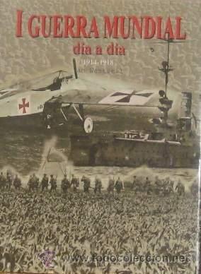 Libros de segunda mano: I PRIMERA Guerra Mundial d&iacute;a a d&iacute;a 1914-1918. Westwell, Ian    GASTOS DE ENVIO GRATIS