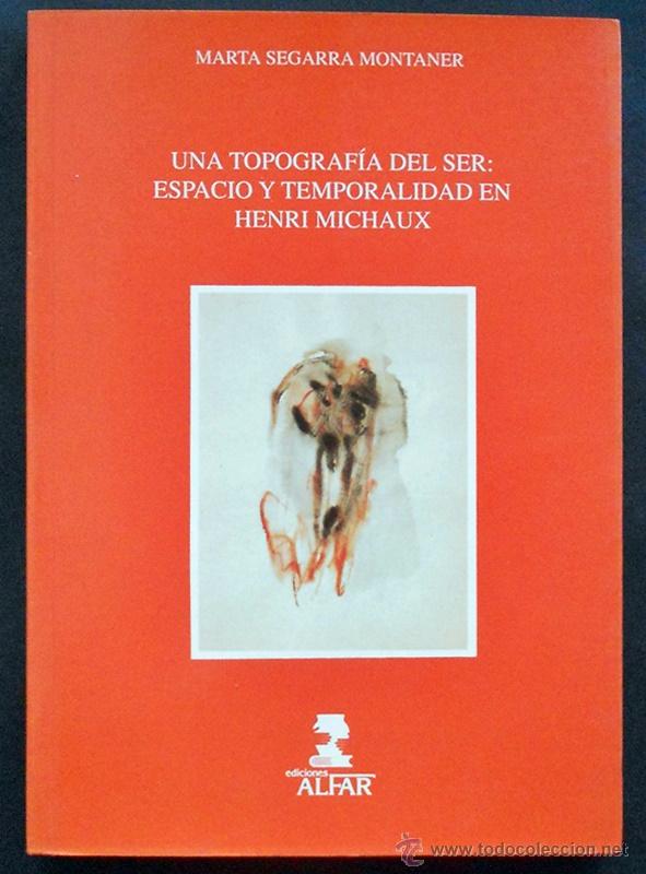 Gebrauchte B&uuml;cher: Una topograf&iacute;a del ser: Espacio y temporalidad en Henri Michaux - Marta Segarra Montaner - Alfar