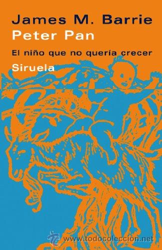 Libros de segunda mano: Peter Pan: el ni&ntilde;o que no quer&iacute;a crecer: una fantas&iacute;a en cinco actos. BARRIE, JAMES M. Siruela