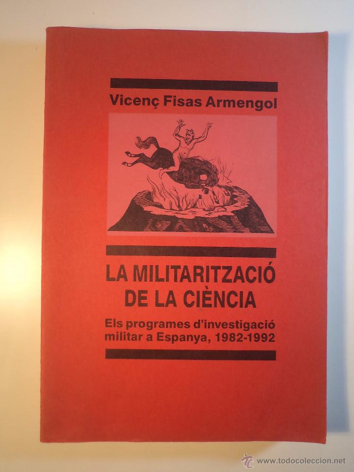 Libri di seconda mano: LA MILITARITZACI&Ograve; DE LA CI&Egrave;NCIA. Els programes d&acute;investigaci&oacute; militar a Espaya, 1982-1992. FISAS