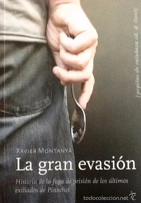 Libros de segunda mano: LA GRAN EVASI&Oacute;N. HISTORIA DE LA FUGA DE PRISI&Oacute;N DE LOS &Uacute;LTIMOS EXILIADOS DE PINOCHET. X. Montany&agrave;.