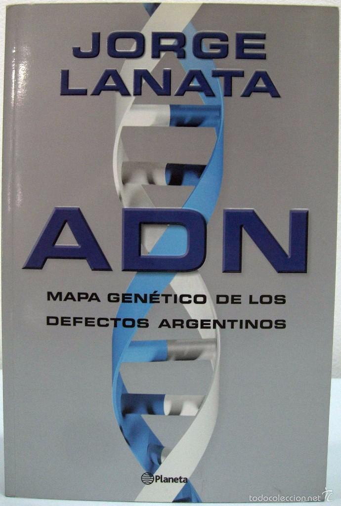 Libros de segunda mano: JORGE LANATA - ADN. MAPA GEN&Eacute;TICO DE LOS DEFECTOS ARGENTINOS. PLANETA, 2004. - Foto 1