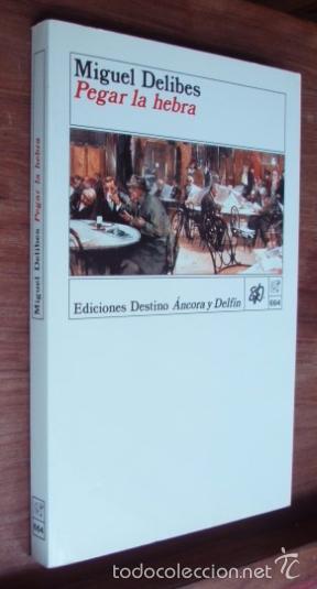 Libros de segunda mano: Pegar la hebra - DELIBES, Miguel. 1990. Primera edici&oacute;n - Foto 1