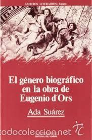 Libros de segunda mano: ADA SUAREZ: EL Genero biografico en la obra de Eugenio Dors (COMO NUEVO) - Foto 1