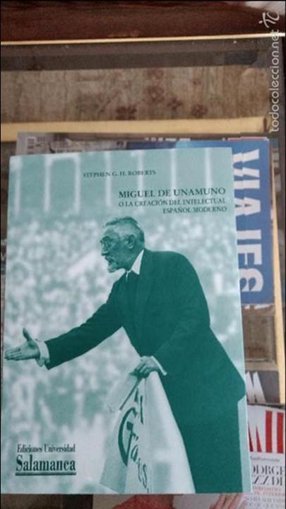 Libros de segunda mano: MIGUEL DE UNAMUNO O LA CREACI&Oacute;N DEL INTELECTUAL ESPA&Ntilde;OL MODERNO POR STEPHEN G. H. ROBERTS.